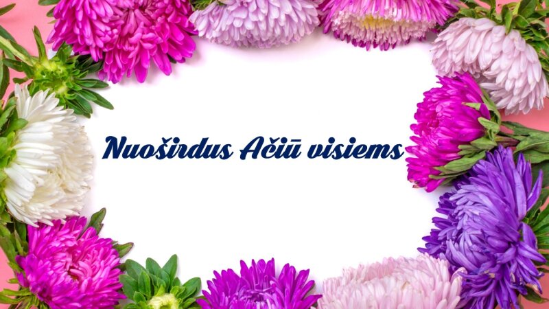 NUOŠIRDUS AČIŪ VISIEMS