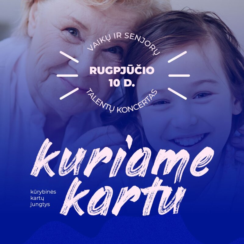 Kūrybinės kartų jungtys talentų koncerte „Kuriame kartu“