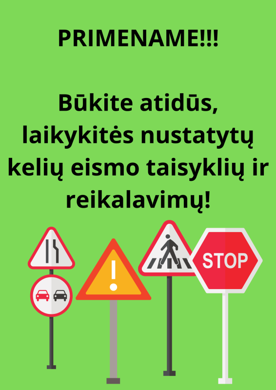 Būkite atidūs, laikykitės nustatytų kelių eismo taisyklių ir reikalavimų!