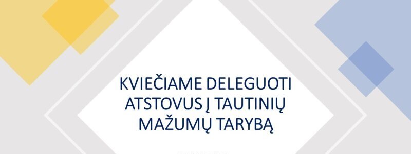 Pakartotinai kviečiame deleguoti atstovus į Tautinių mažumų tarybą