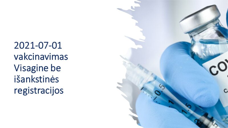 Liepos 1 d. Visagine vyks gyventojų skiepijimas nuo COVID-19 be išsankstinės registracijos.