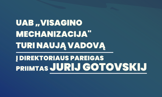 UAB „Visagino mechanizacija" turi naują vadovą 