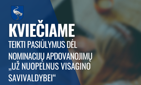 Kviečiame teikti pasiūlymus dėl nominacijų apdovanojimų „Už nuopelnus Visagino savivaldybei“...