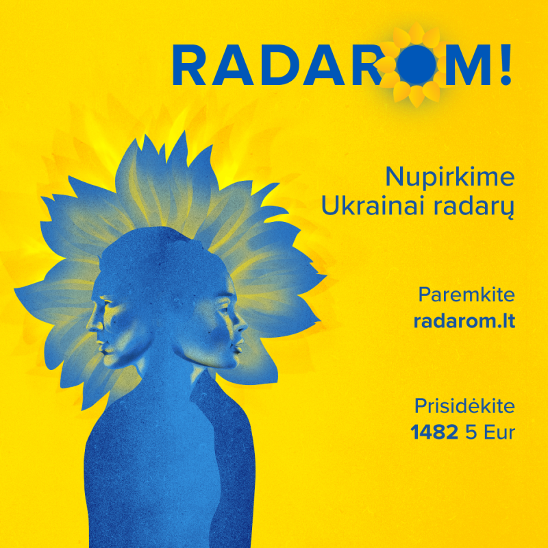 Ukrainai reikia radarų, todėl mes sakom RADAROM! 