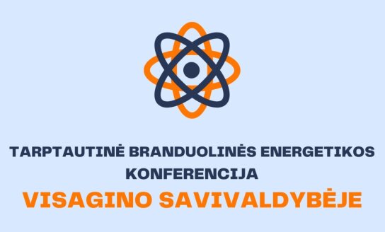 Visagine organizuojama tarptautinė branduolinės energetikos konferencija