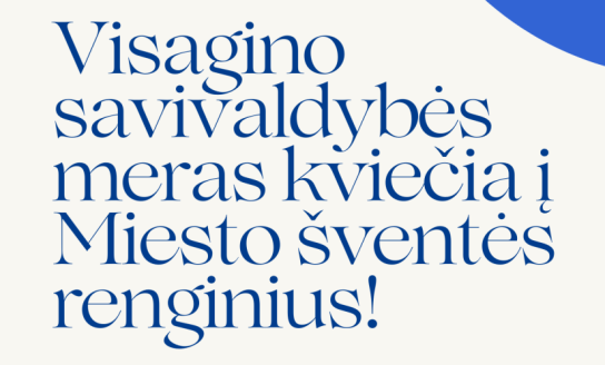 Visagino savivaldybės meras kviečia į Miesto šventės renginius!