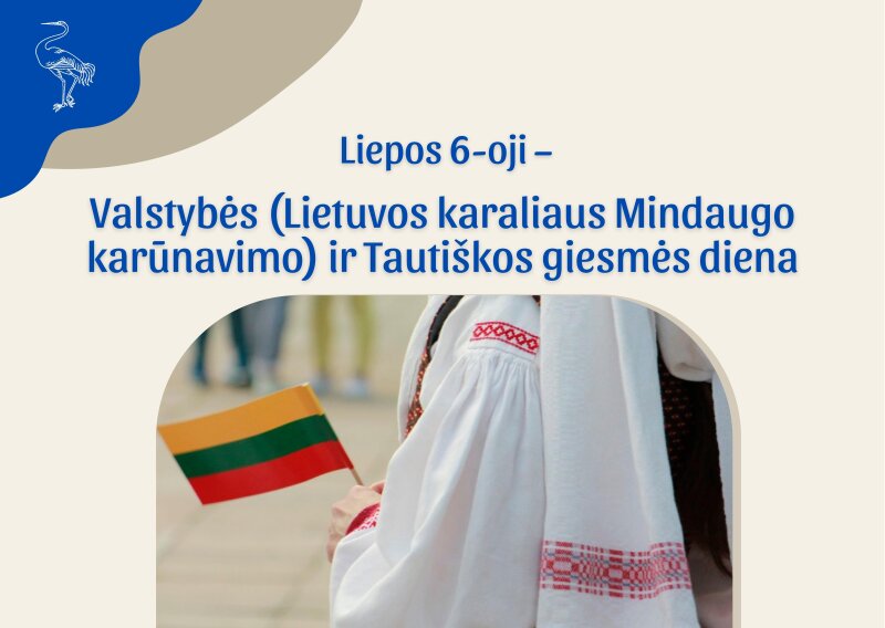 Liepos 6-oji – Valstybės diena (Lietuvos karaliaus Mindaugo karūnavimo) ir „Tautiškos giesmės diena