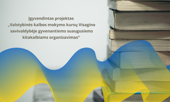 Įgyvendintas projektas „Valstybinės kalbos mokymo kursų Visagino savivaldybėje gyvenantiems...