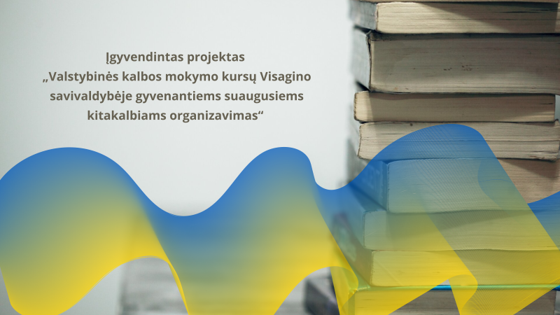 Įgyvendintas projektas „Valstybinės kalbos mokymo kursų Visagino savivaldybėje gyvenantiems...