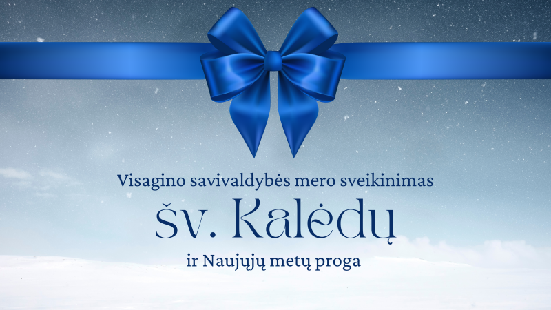 Visagino savivaldybės mero sveikinimas šv. Kalėdų ir Naujųjų metų proga