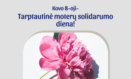 Kovo 8-oji - Tarptautinė moterų solidarumo diena!