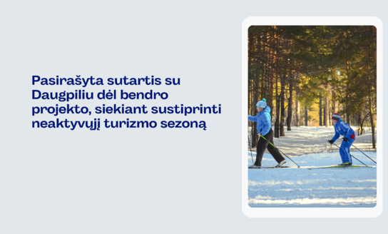 Pasirašyta sutartis su Daugpiliu dėl bendro projekto, siekiant sustiprinti neaktyvųjį turizmo sezoną