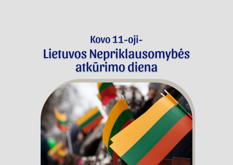 Kovo 11-oji- Lietuvos Nepriklausomybės atkūrimo diena