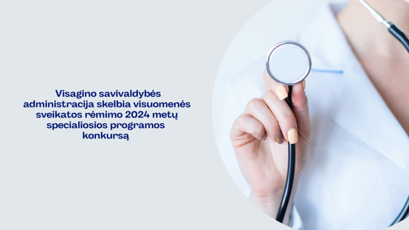 Visagino savivaldybės administracija skelbia visuomenės sveikatos rėmimo 2024 metų specialiosios...