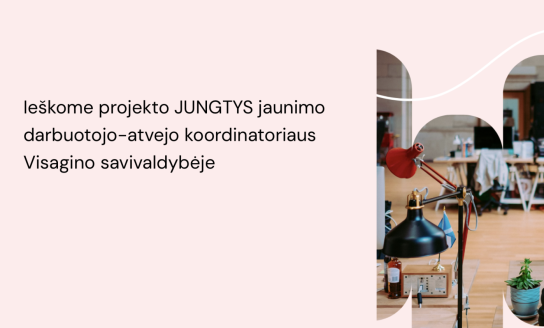 Ieško projekto JUNGTYS jaunimo darbuotojo-atvejo koordinatoriaus Visagino savivaldybėje