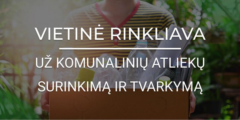 Parengti vietinės rinkliavos už komunalinių atliekų ir komunalinėms atliekoms nepriskiriamų...