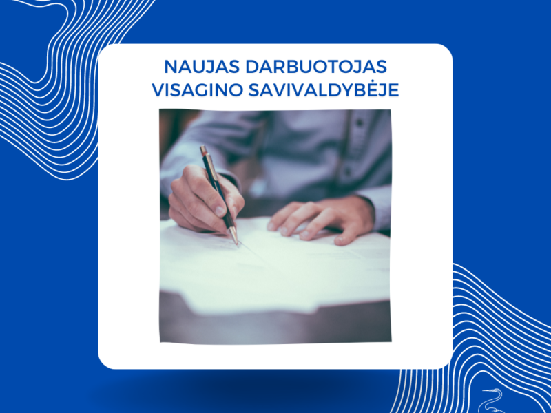 Naujas darbuotojas Visagino savivaldybėje