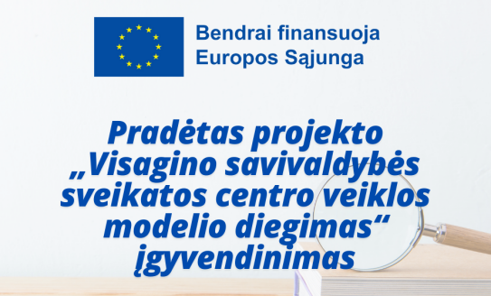 Projekto „Visagino savivaldybės sveikatos centro veiklos modelio diegimas“ įgyvendinimas