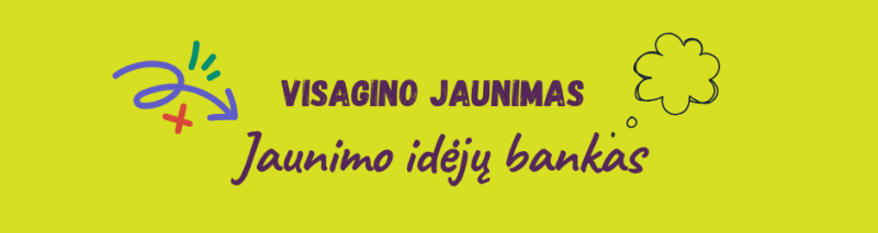 Visagino jaunimas: Jaunimo idėjų bankas 
