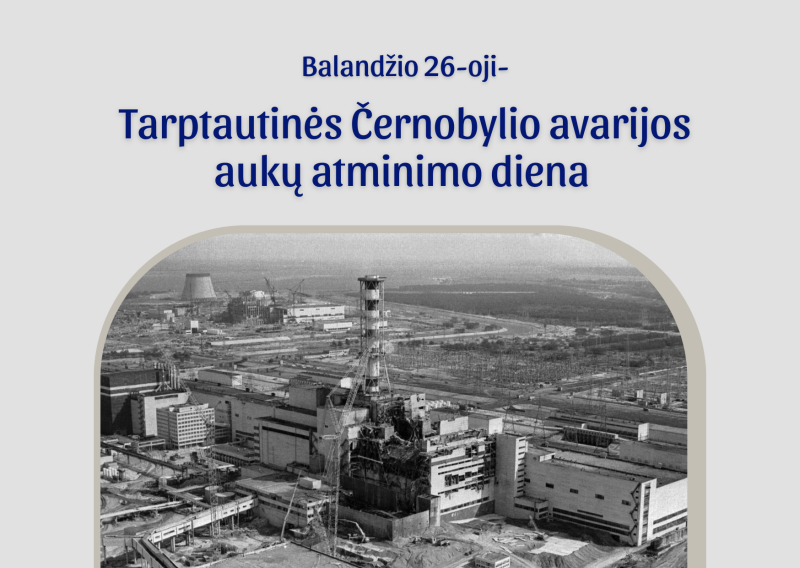 Balandžio 26-oji - Tarptautinės Černobylio avarijos aukų atminimo diena