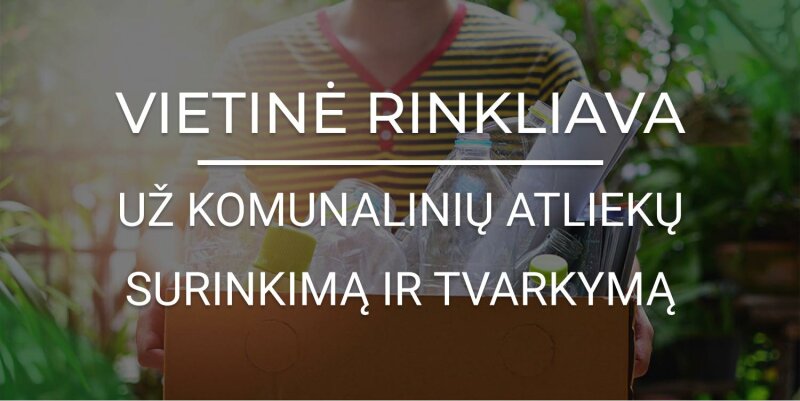 Informuojame apie vietinės rinkliavos už komunalinių atliekų surinkimą ir tvarkymą pranešimus už...