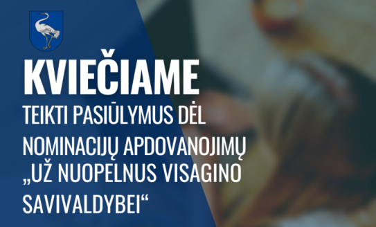 Kviečiame teikti pasiūlymus dėl nominacijų apdovanojimų „Už nuopelnus Visagino savivaldybei“...