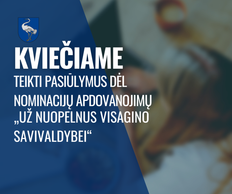 Kviečiame teikti pasiūlymus dėl nominacijų apdovanojimų „Už nuopelnus Visagino savivaldybei“...