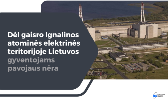 Dėl gaisro Ignalinos atominės elektrinės teritorijoje Lietuvos gyventojams pavojaus nėra