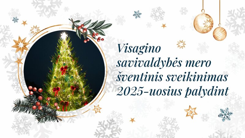Visagino savivaldybės mero šventinis sveikinimas 2025-uosius palydint 