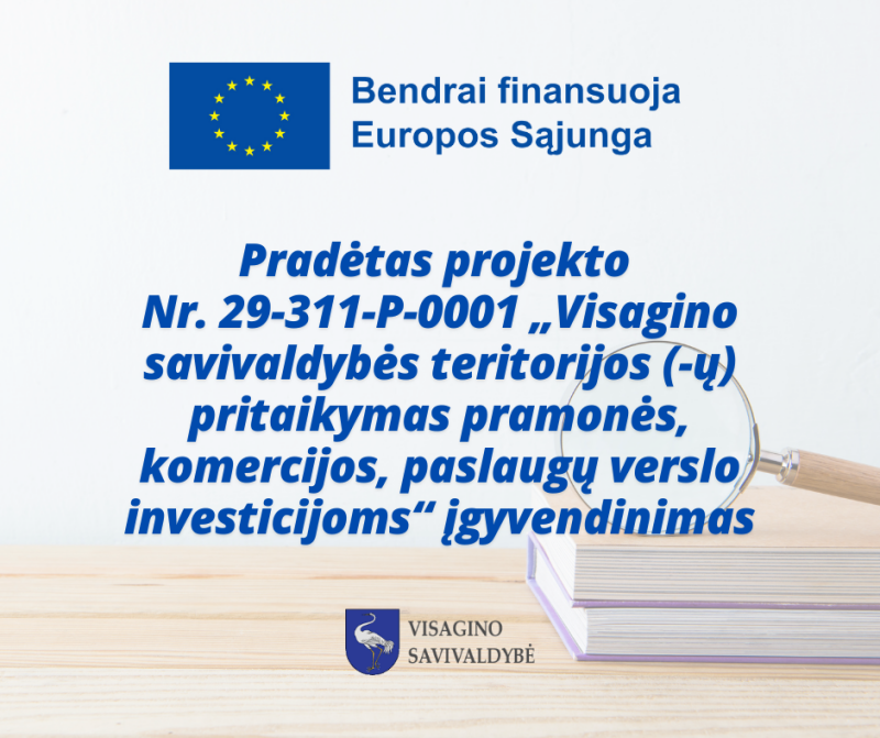 Pradėtas projekto „Visagino savivaldybės teritorijos (-ų) pritaikymas pramonės, komercijos,...