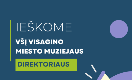 Skelbiamas konkursas Visagino miesto muziejaus direktoriaus pareigoms užimti