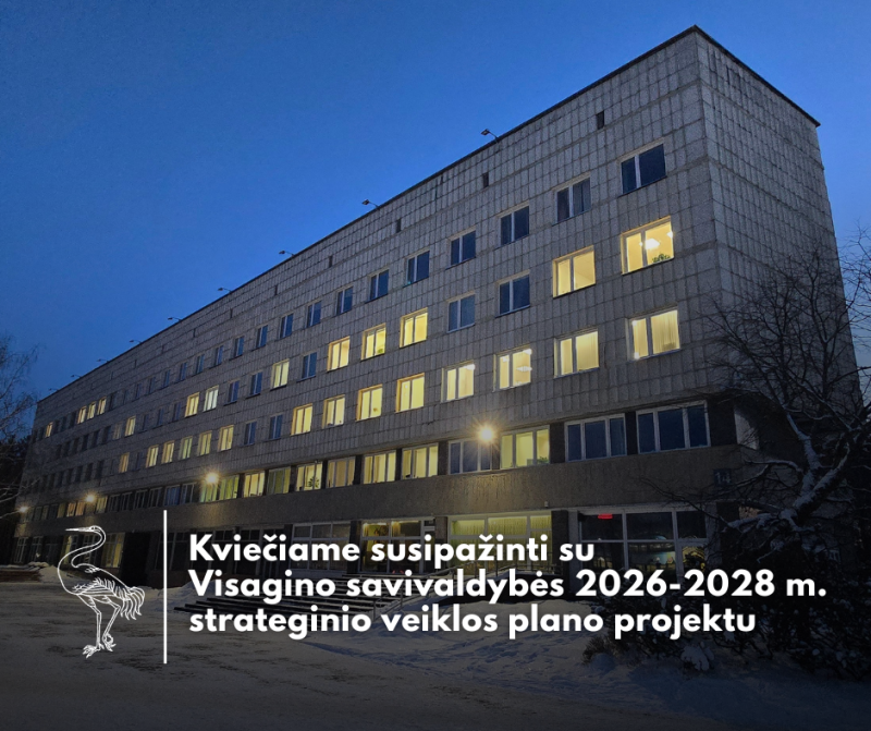 Kviečiame susipažinti su Visagino savivaldybės 2026-2028 m. strateginio veiklos plano projektu