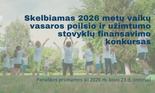 Skelbiamas 2026 metų vaikų vasaros poilsio ir užimtumo stovyklų finansavimo konkursas