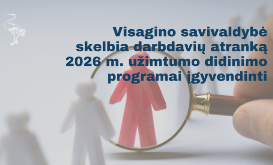 Visagino savivaldybė skelbia darbdavių atranką 2026 m. užimtumo didinimo programai įgyvendinti
