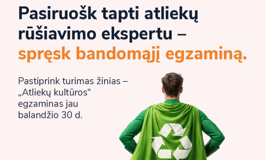 Ar būtum pirmūnas „Atliekų kultūros“ egzamine? Sužinok balandžio 30-ąją