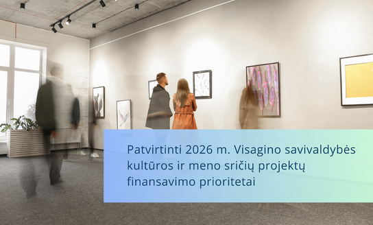 Patvirtinti 2026 m. Visagino savivaldybės kultūros ir meno sričių projektų finansavimo prioritetai