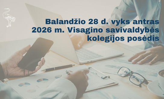Balandžio 28 d. vyks antras 2026 m. Visagino savivaldybės kolegijos posėdis