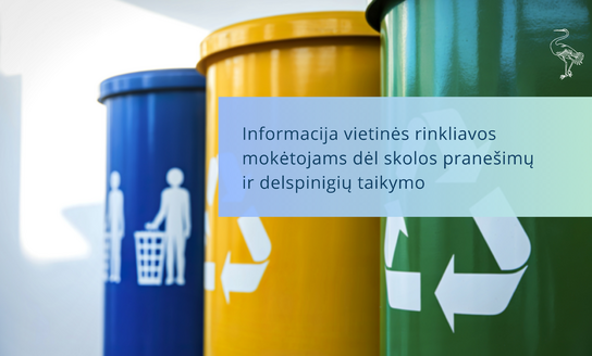 Informacija vietinės rinkliavos mokėtojams dėl skolos pranešimų ir delspinigių taikymo