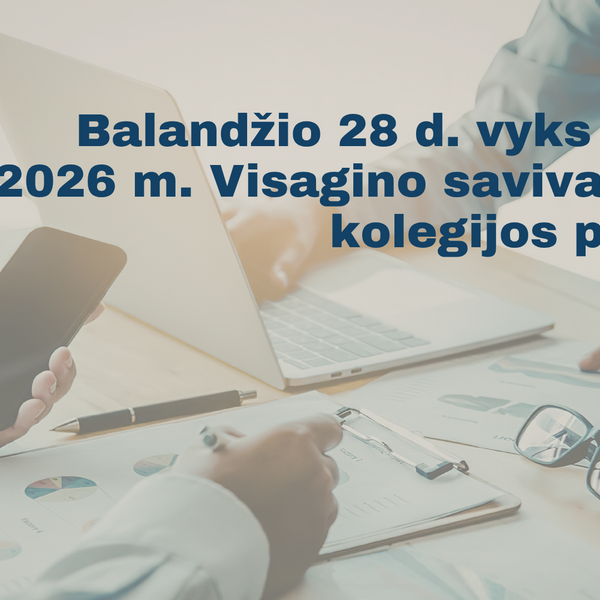 Balandžio 28 d. vyks antras 2026 m. Visagino savivaldybės kolegijos posėdis