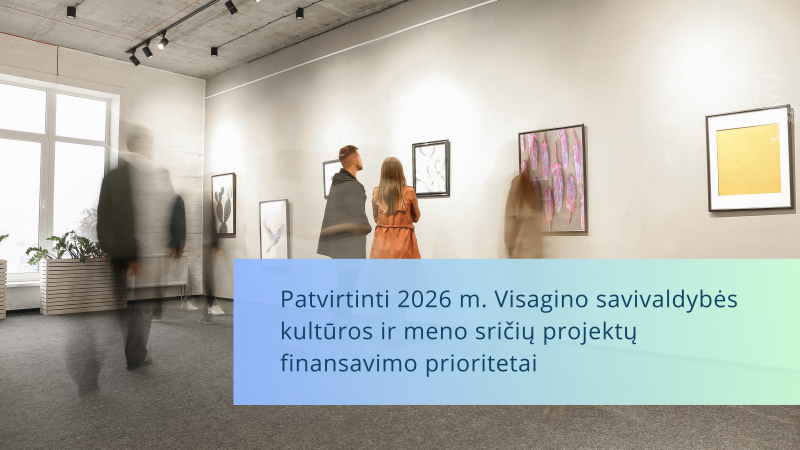 Patvirtinti 2026 m. Visagino savivaldybės kultūros ir meno sričių projektų finansavimo prioritetai