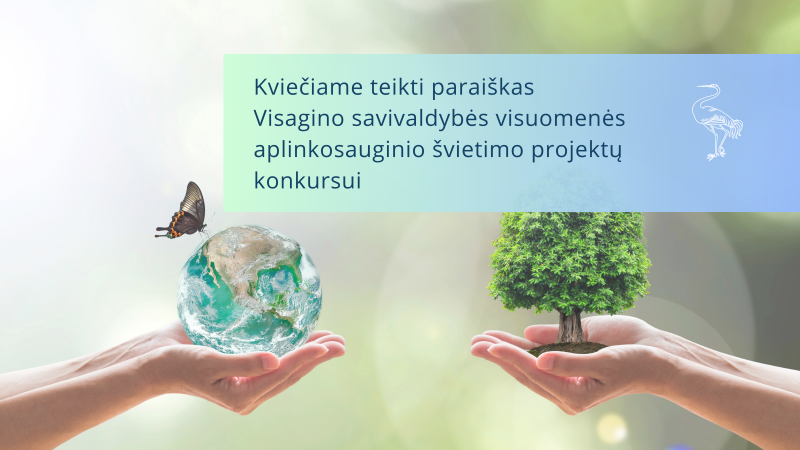 Kviečiame teikti paraiškas Visagino savivaldybės visuomenės aplinkosauginio švietimo projektų...