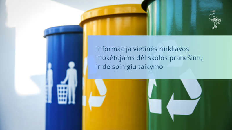 Informacija vietinės rinkliavos mokėtojams dėl skolos pranešimų ir delspinigių taikymo