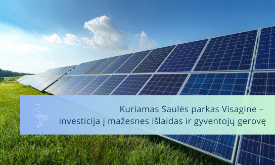 Kuriamas Saulės parkas Visagine – investicija į mažesnes išlaidas ir gyventojų bei miesto gerovę