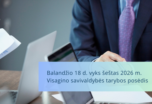 Birželio 18 d. vyks šeštas 2026 m. Visagino savivaldybės tarybos posėdis