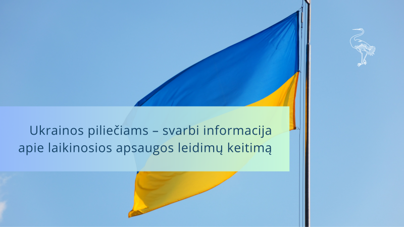 Ukrainos piliečiams – svarbi informacija apie laikinosios apsaugos leidimų keitimą